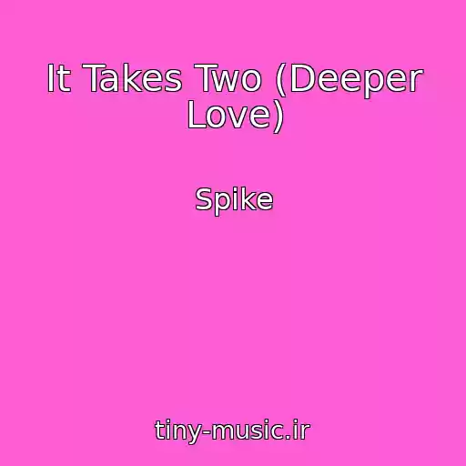 کاور آهنگ It Takes Two (Deeper Love) از Spike