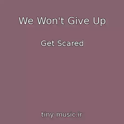کاور آهنگ We Won't Give Up از Get Scared