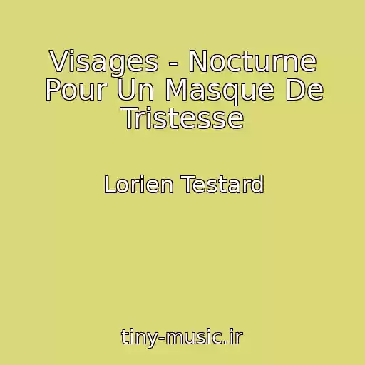 کاور آهنگ Visages - Nocturne Pour Un Masque De Tristesse از Lorien Testard