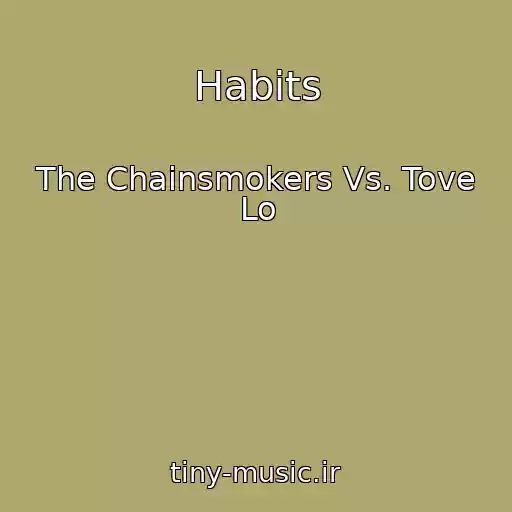 کاور آهنگ Habits از The Chainsmokers Vs. Tove Lo