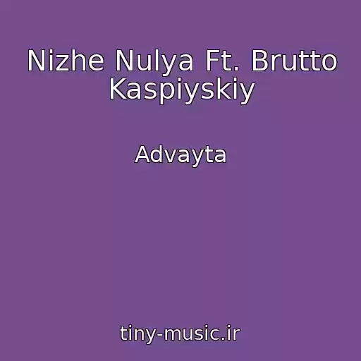 کاور آهنگ Nizhe Nulya Ft. Brutto Kaspiyskiy از Advayta