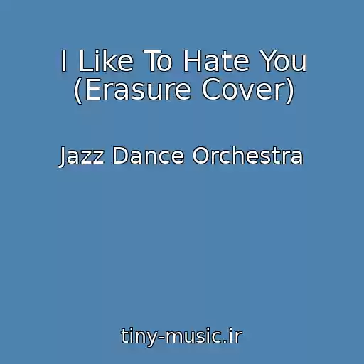 کاور آهنگ I Like To Hate You (Erasure Cover) از Jazz Dance Orchestra