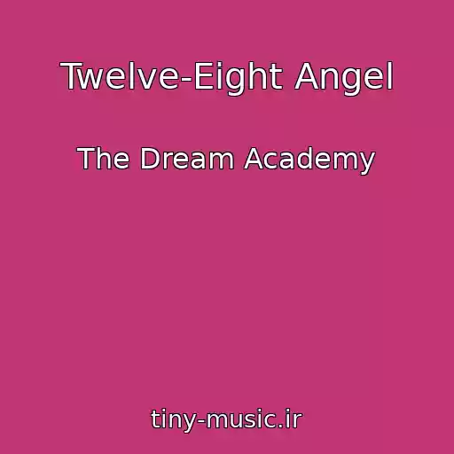 کاور آهنگ Twelve-Eight Angel از The Dream Academy