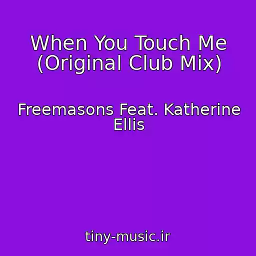 کاور آهنگ When You Touch Me (Original Club Mix) از Freemasons Feat. Katherine Ellis