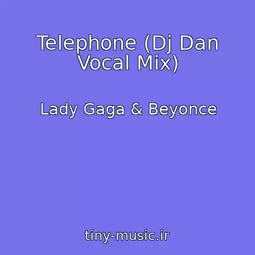 کاور آهنگ Telephone (Dj Dan Vocal Mix) از Lady Gaga & Beyonce