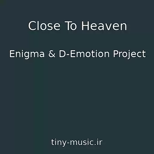 کاور آهنگ Close To Heaven از Enigma & D-Emotion Project