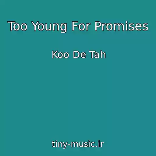 کاور آهنگ Too Young For Promises از Koo De Tah