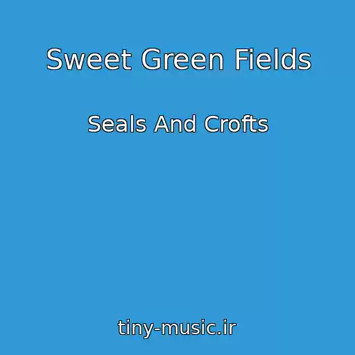 کاور آهنگ Sweet Green Fields از Seals And Crofts