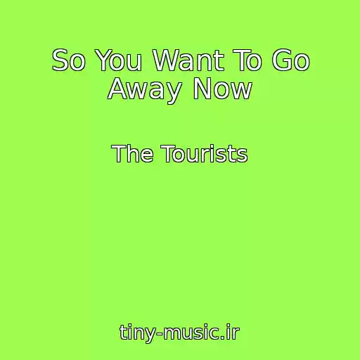 کاور آهنگ So You Want To Go Away Now از The Tourists