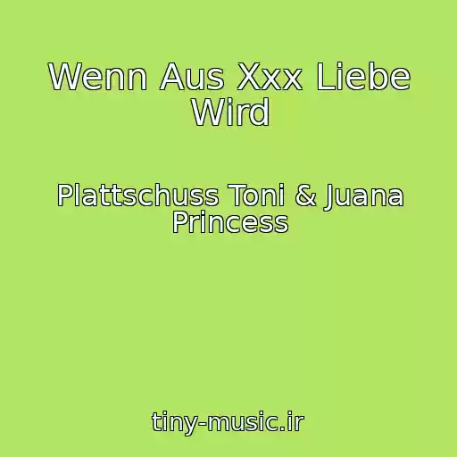 کاور آهنگ Wenn Aus Xxx Liebe Wird از Plattschuss Toni & Juana Princess