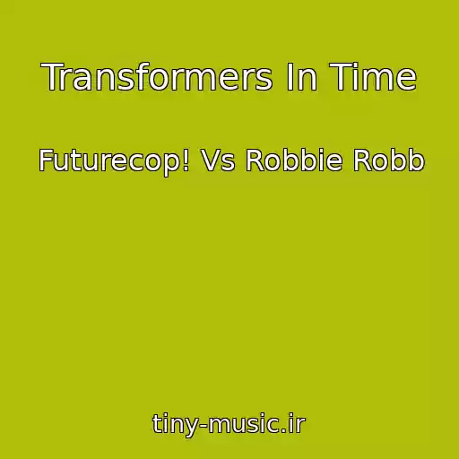 کاور آهنگ Transformers In Time از Futurecop! Vs Robbie Robb