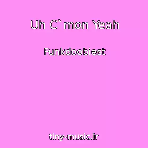 کاور آهنگ Uh C`mon Yeah از Funkdoobiest