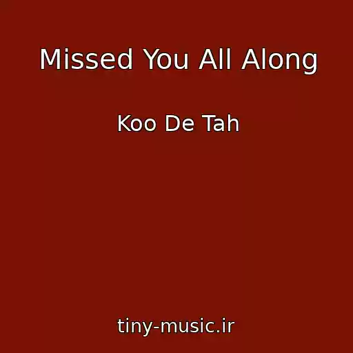 کاور آهنگ Missed You All Along از Koo De Tah