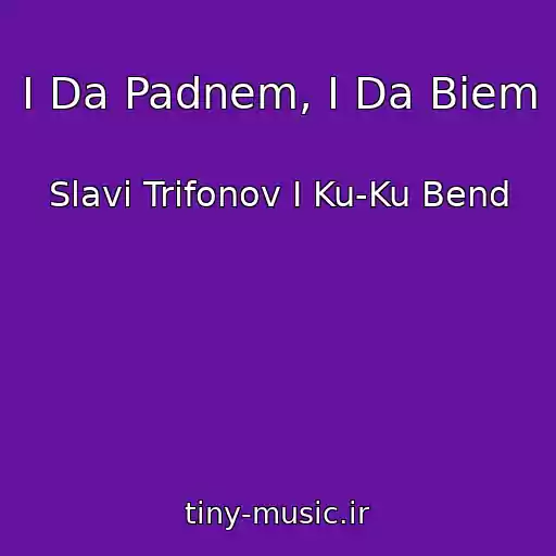 کاور آهنگ I Da Padnem, I Da Biem از Slavi Trifonov I Ku-Ku Bend