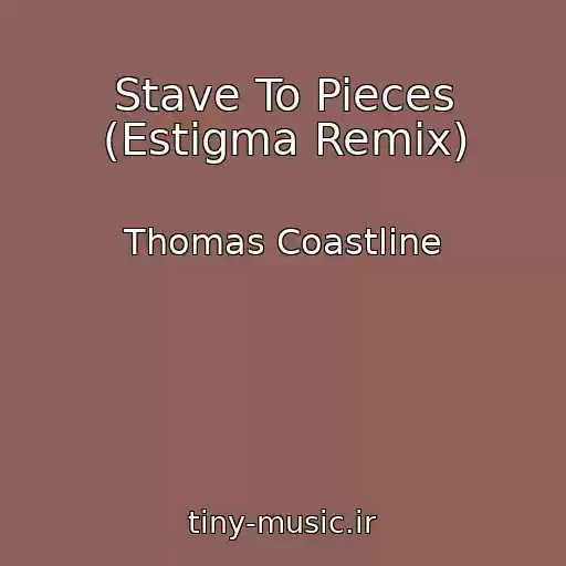 کاور آهنگ Stave To Pieces (Estigma Remix) از Thomas Coastline