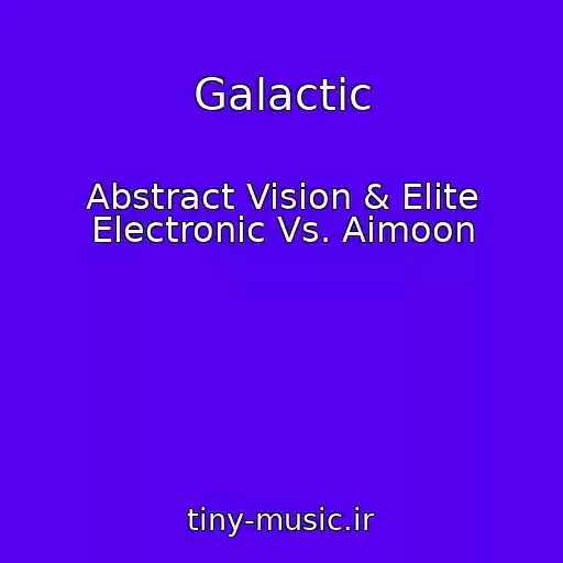 کاور آهنگ Galactic از Abstract Vision & Elite Electronic Vs. Aimoon
