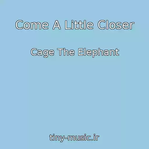 کاور آهنگ Come A Little Closer از Cage The Elephant