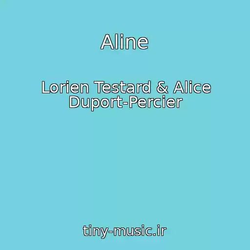 کاور آهنگ Aline  از Lorien Testard & Alice Duport-Percier