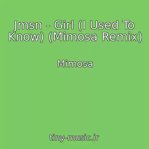 کاور آهنگ Jmsn - Girl (I Used To Know) (Mimosa Remix) از Mimosa