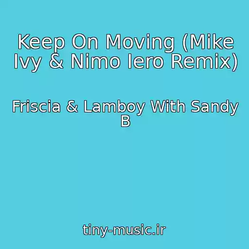 کاور آهنگ Keep On Moving (Mike Ivy & Nimo Iero Remix) از Friscia & Lamboy With Sandy B