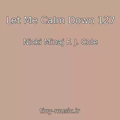 کاور آهنگ Let Me Calm Down 127 از Nicki Minaj F. J. Cole