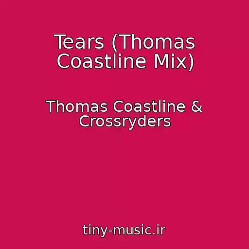 کاور آهنگ Tears (Thomas Coastline Mix) از Thomas Coastline & Crossryders