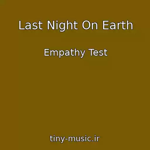 کاور آهنگ Last Night On Earth از Empathy Test