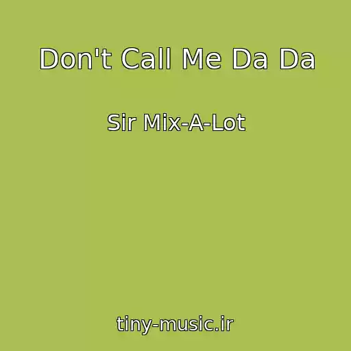 کاور آهنگ Don't Call Me Da Da از Sir Mix-A-Lot