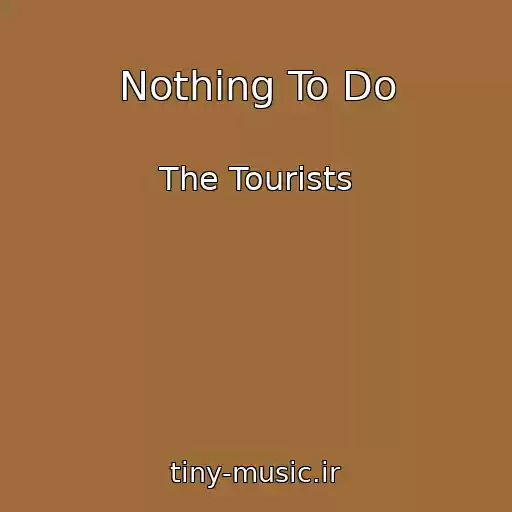 کاور آهنگ Nothing To Do از The Tourists