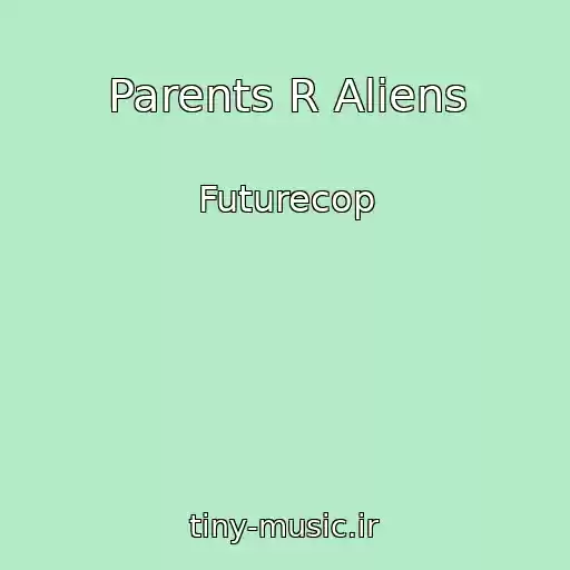 کاور آهنگ Parents R Aliens از Futurecop