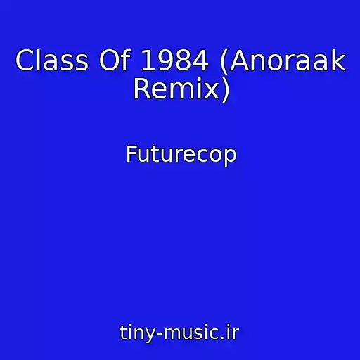 کاور آهنگ Class Of 1984 (Anoraak Remix) از Futurecop
