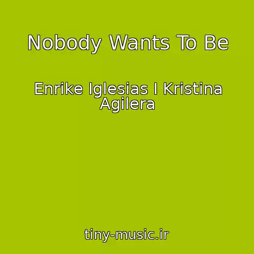 کاور آهنگ Nobody Wants To Be از Enrike Iglesias I Kristina Agilera