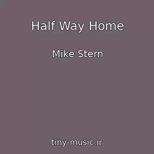 کاور آهنگ Half Way Home از Mike Stern