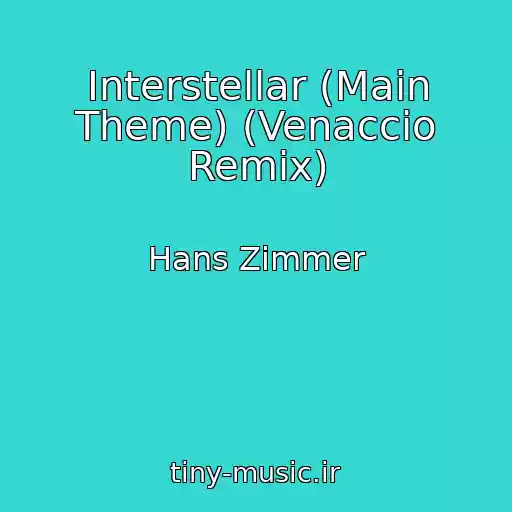 کاور آهنگ Interstellar (Main Theme) (Venaccio Remix) از Hans Zimmer