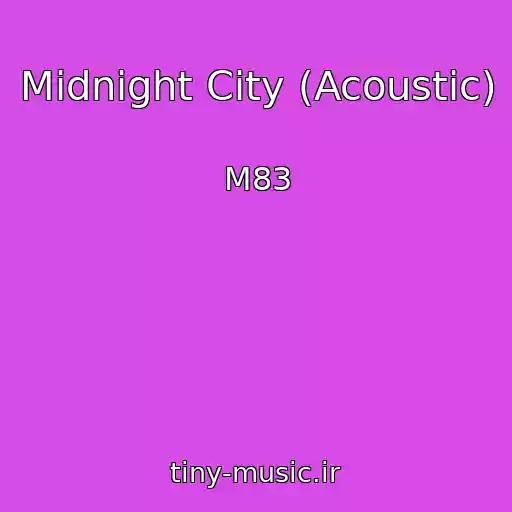 کاور آهنگ Midnight City (Acoustic) از M83
