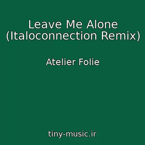 کاور آهنگ Leave Me Alone (Italoconnection Remix) از Atelier Folie