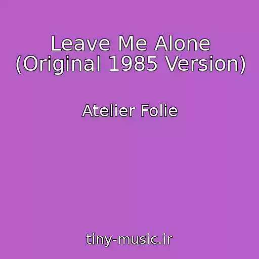 کاور آهنگ Leave Me Alone (Original 1985 Version) از Atelier Folie
