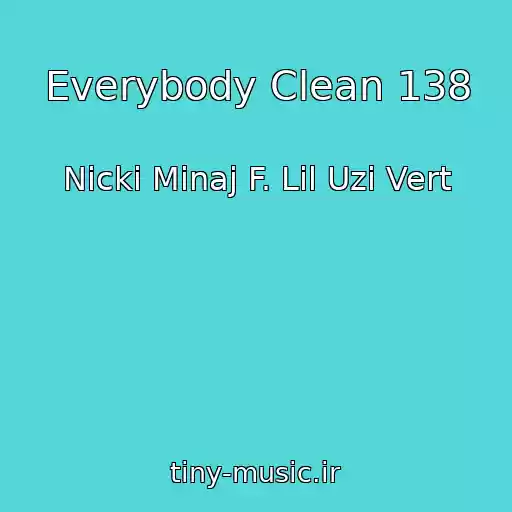 کاور آهنگ Everybody Clean 138 از Nicki Minaj F. Lil Uzi Vert
