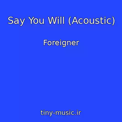کاور آهنگ Say You Will (Acoustic) از Foreigner