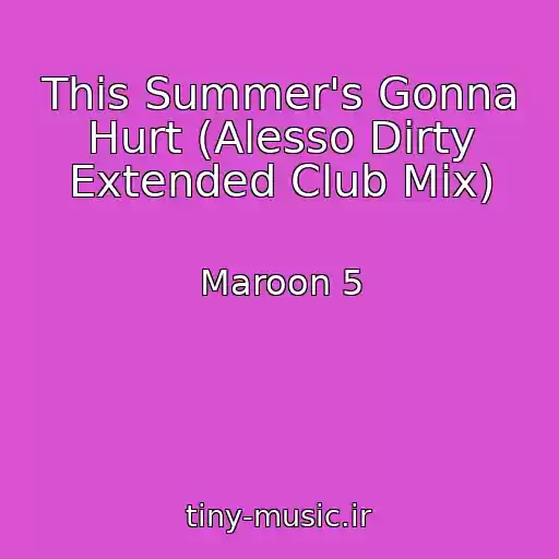 کاور آهنگ This Summer's Gonna Hurt (Alesso Dirty Extended Club Mix) از Maroon 5