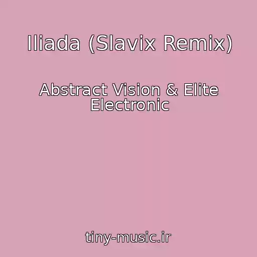 کاور آهنگ Iliada (Slavix Remix) از Abstract Vision & Elite Electronic