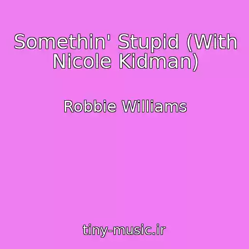 کاور آهنگ Somethin' Stupid (With Nicole Kidman) از Robbie Williams