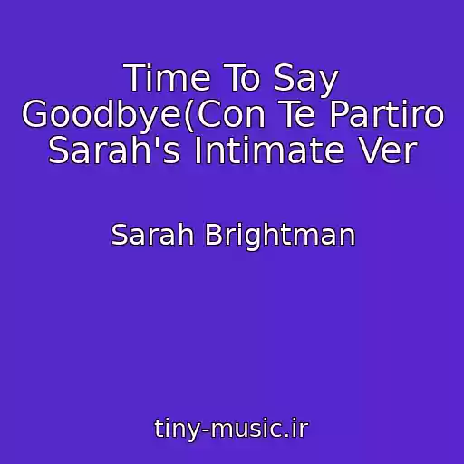 کاور آهنگ Time To Say Goodbye(Con Te Partiro Sarah's Intimate Ver از Sarah Brightman
