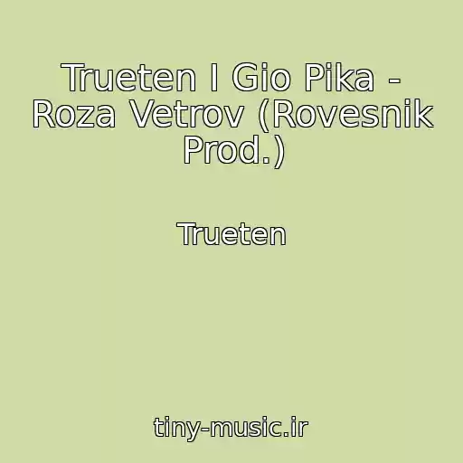 کاور آهنگ Trueten I Gio Pika - Roza Vetrov (Rovesnik Prod.) از Trueten