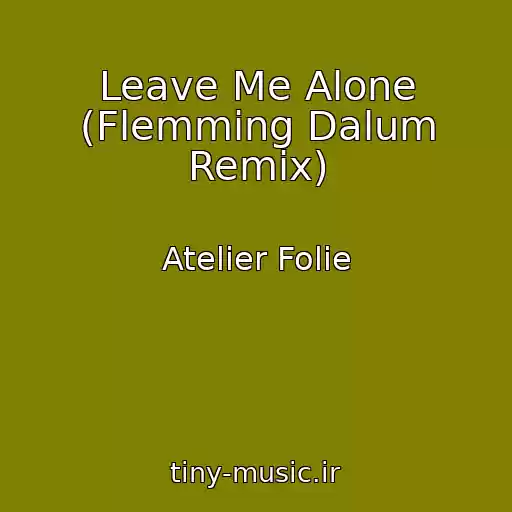 کاور آهنگ Leave Me Alone (Flemming Dalum Remix) از Atelier Folie