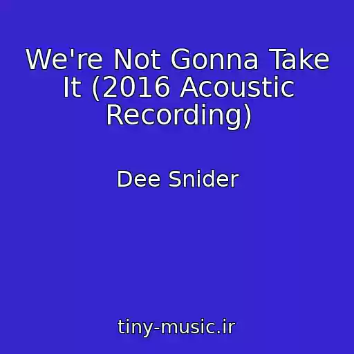 کاور آهنگ We're Not Gonna Take It (2016 Acoustic Recording) از Dee Snider