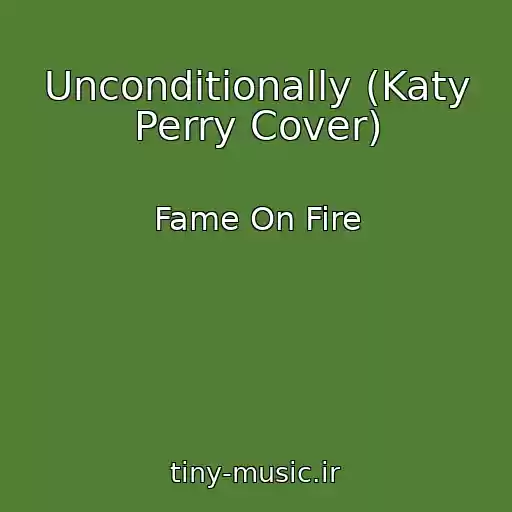 کاور آهنگ Unconditionally (Katy Perry Cover) از Fame On Fire