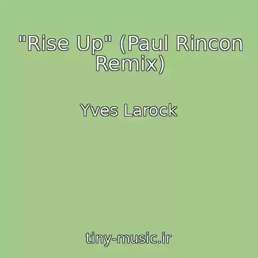 کاور آهنگ "Rise Up" (Paul Rincon Remix) از Yves Larock