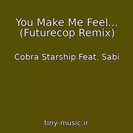 کاور آهنگ You Make Me Feel... (Futurecop Remix) از Cobra Starship Feat. Sabi