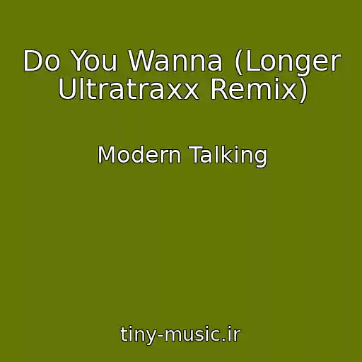 کاور آهنگ Do You Wanna (Longer Ultratraxx Remix) از Modern Talking